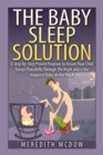 Image for The Baby Sleep Solution : Practical and Proven Methods for Getting Your Child To Nap and Sleep Through The Night