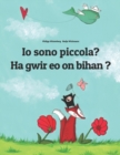 Image for Io sono piccola? Ha gwir eo on bihan ? : Libro illustrato per bambini: italiano-bretone (Edizione bilingue)