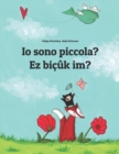 Image for Io sono piccola? Ez bicuk im? : Libro illustrato per bambini: italiano-curdo (Edizione bilingue)
