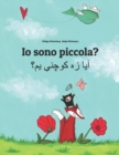 Image for Io sono piccola? ??? ?? ????? ??? : Libro illustrato per bambini: italiano-pashtu (Edizione bilingue)