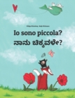 Image for Io sono piccola? ???? ????????? : Libro illustrato per bambini: italiano-kannada (Edizione bilingue)