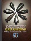 Image for The Space Age Kid&#39;s Guide To The Stone Age Skill Of Flint Knapping