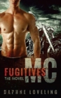 Image for Fugitives MC : The Novel: Motorcycle Club Romance