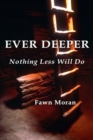 Image for Ever Deeper : Nothing Less Will Do