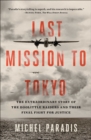 Image for Last Mission to Tokyo: The Extraordinary Story of the Doolittle Raiders and Their Final Fight for Justice