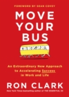 Image for Move Your Bus : An Extraordinary New Approach to Accelerating Success in Work and Life