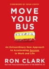 Image for Move Your Bus: An Extraordinary New Approach to Accelerating Success