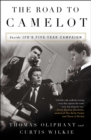 Image for The Road to Camelot : Inside JFK&#39;s Five-Year Campaign