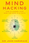Image for Mind hacking: how to change your mind for good in 21 days