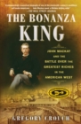 Image for Bonanza King: John Mackay and the Battle over the Greatest Riches in the American West