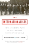 Image for The Internationalists : How a Radical Plan to Outlaw War Remade the World