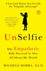 Image for Unselfie  : why empathetic kids succeed in our all-about-me world