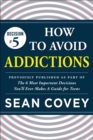 Image for Decision #5: How to Avoid Addictions: Previously published as part of &quot;The 6 Most Important Decisions You&#39;ll Ever Make&quot;