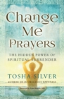 Image for Change me prayers  : the hidden power of spiritual surrender