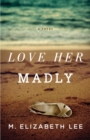 Image for Love her madly: a novel