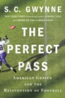 Image for The Perfect Pass : American Genius and the Reinvention of Football