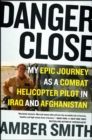 Image for Danger close: one woman&#39;s epic journey as a combat helicopter pilot in Afghanistan and Iraq