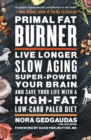 Image for Primal fat burner: live longer, slow aging, super-power your brain, and save your life with a high-fat, low-carb paleo diet