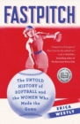 Image for Fastpitch : The Untold History of Softball and the Women Who Made the Game