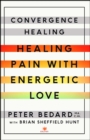 Image for Convergence Healing : Healing Pain with Energetic Love