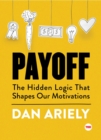 Image for Payoff : The Hidden Logic That Shapes Our Motivations
