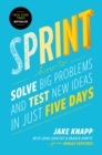 Image for Sprint: How to Solve Big Problems and Test New Ideas in Just Five Days