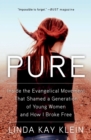 Image for Pure: inside the Evangelical movement that shamed a generation of young women and how I broke free