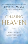 Image for Chasing Heaven : What Dying Taught Me About Living