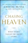 Image for Chasing heaven: what dying taught me about living