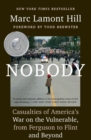 Image for Nobody  : casualties of America&#39;s war on the vulnerable, from Ferguson to Flint and beyond