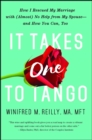 Image for It Takes One to Tango: How I Rescued My Marriage with (Almost) No Help from My Spouse-and How You Can, Too