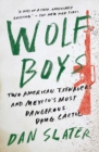 Image for Wolf Boys: Two American Teenagers and Mexico&#39;s Most Dangerous Drug Cartel