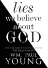 Image for Lies We Believe About God