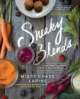 Image for Sneaky Blends: Supercharge Your Health with More Than 100 Recipes Using the Power of Purees