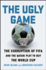 Image for Ugly Game: The Corruption of FIFA and the Qatari Plot to Buy the World Cup