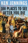 Image for 100 Places to See After You Die: A Travel Guide to the Afterlife