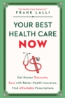Image for Your Best Health Care Now: Get Doctor Discounts, Save With Better Health Insurance, Find Affordable Prescriptions