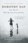 Image for Dorothy Day: The World Will Be Saved by Beauty: An Intimate Portrait of My Grandmother
