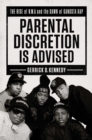 Image for Parental discretion is advised  : the rise of N.W.A and the dawn of gangsta rap