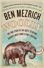 Image for Woolly : The True Story of the Quest to Revive History&#39;s Most Iconic Extinct Creature