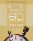 Image for Fifty years of 60 minutes: the inside story of television&#39;s most influential news broadcast