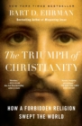 Image for The Triumph of Christianity : How a Forbidden Religion Swept the World