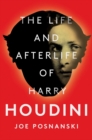 Image for The Life and Afterlife of Harry Houdini