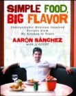 Image for Simple Food, Big Flavor : Unforgettable Mexican-Inspired Recipes from My Kitchen to Yours