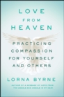 Image for Love From Heaven : Practicing Compassion for Yourself and Others