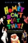 Image for Homey Don&#39;t Play That! : The Story of In Living Color and the Black Comedy Revolution