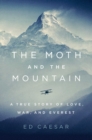 Image for The Moth and the Mountain : A True Story of Love, War, and Everest