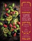 Image for Super Tuscan : Heritage Recipes and Simple Pleasures from Our Kitchen to Your Table