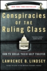 Image for Conspiracies of the Ruling Class : How to Break Their Grip Forever