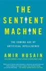 Image for The sentient machine  : the coming age of artificial intelligence
